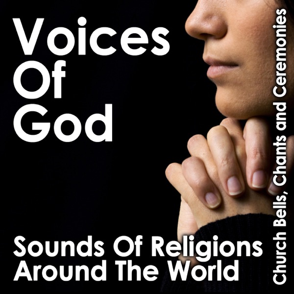 Voices of God: Sounds of Religions Around the World (Church Bells, Chants and Ceremonies)