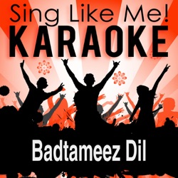 Badtameez Dil (Karaoke Version With Guide Melody) [Originally Performed By Benny Dayal & Shefali Alvaris]