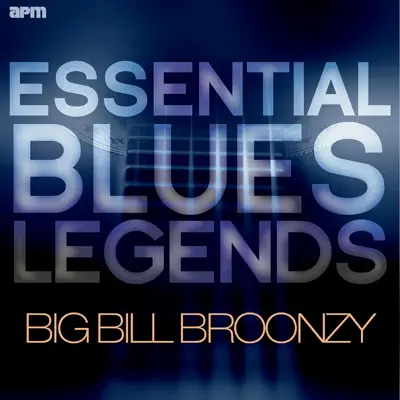 Essential Blues Legends - Big Bill Broonzy - Big Bill Broonzy