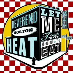 Let Me Teach You How to Eat - Single - The Reverend Horton Heat