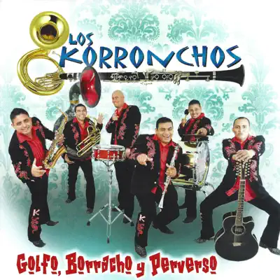 Golfo, Borracho y Perverso - Los Korronchos Golfo, Borracho y Perverso - Los Korronchos
