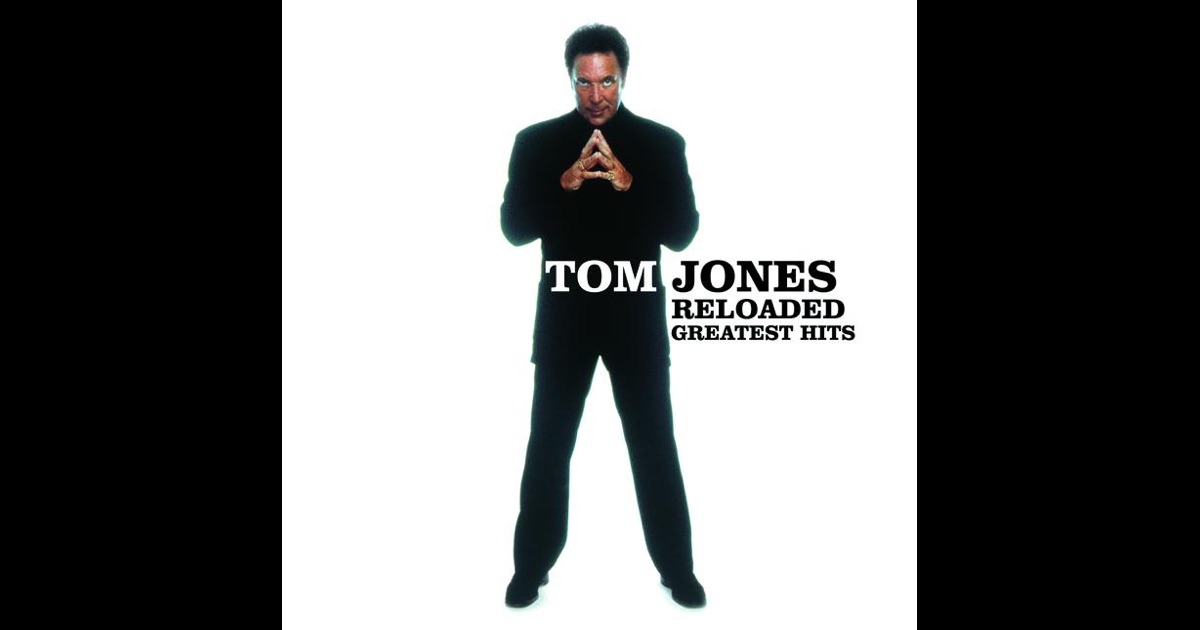 Reloaded: Greatest Hits by Tom Jones Album Listen for