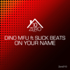 On Your Name (feat. Slick Beats) - Dino MFU