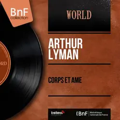 Corps et âme (Stereo Version) - Arthur Lyman Corps et âme (Stereo Version) - Arthur Lyman