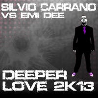 Deeper Love (2k13 Re-Work) - Single - Silvio Carrano & Emi Dee