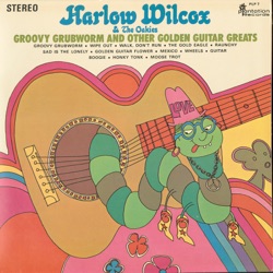 Harlow Wilcox - Groovy Grubworm