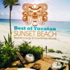 Best of Yucatan Sunset Beach, Vol. 1 - Seaside Lounge & Downtempo Moods