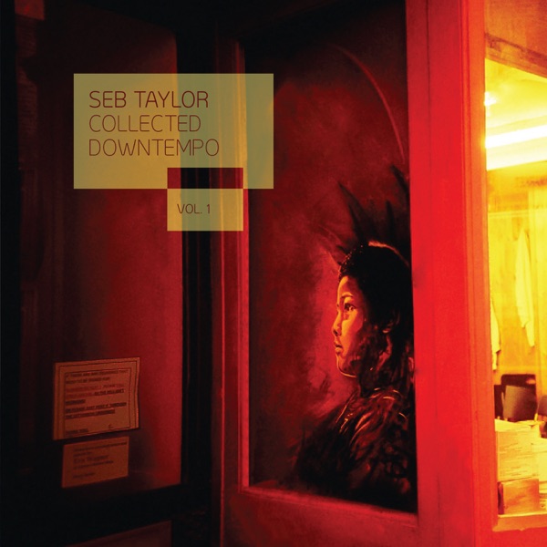Seb Taylor: Collected Downtempo, Vol. 1 (feat. Kaya Project, Hibernation, Digitalis, Subterfuge & Radiate)