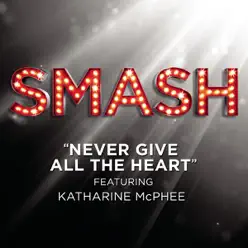 Never Give All the Heart (SMASH Cast Version) [feat. Katharine McPhee] - Single - Smash Cast