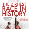 The Dirtiest Race in History: Ben Johnson, Carl Lewis and the 1988 Olympic 100M Final (Unabridged) - Richard Moore