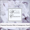 For Your Wedding Ceremony - Classical Favorites With a Contemporary Touch - Wedding Music Central