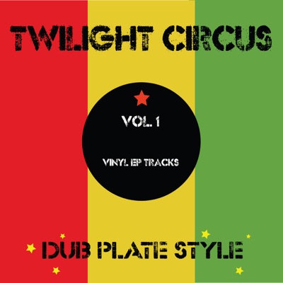 Dub Plate Style, Vol. 1 - Vinyl EP Tracks - album by Twilight Circus