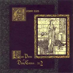 Love Poems for Dying Children... Act II: The Garden of Crystalline Dreams - Autumn Tears Love Poems for Dying Children... Act II: The Garden of Crystalline Dreams - Autumn Tears