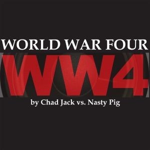 World War Four (Remixes) [Chad Jack vs. Nasty Pig]