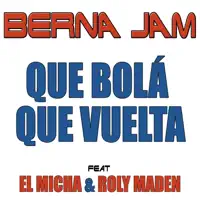 Que Bolá Que Vuelta — Berna Jam
