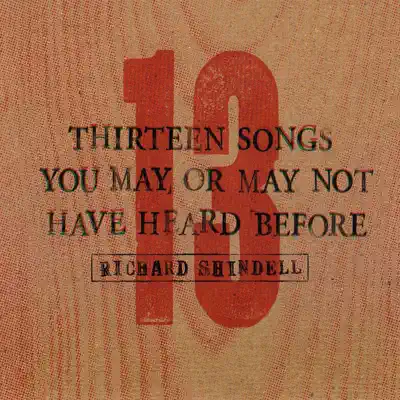 13 Songs You May or May Not Have Heard Before - Richard Shindell