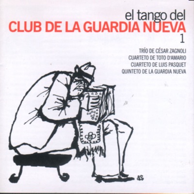 El Tango del Club de la Guardia Nueva 1 (feat. Trío Cesar Zagnoli, Cuarteto de Toto D'amario, Cuarteto de Luis Pasquet y Quinteto del Guardia Nueva)