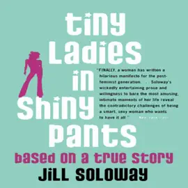 Tiny Ladies in Shiny Pants: Based on a True Story (Unabridged)