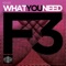 What You Need (Pete Oak Remix) - F3 lyrics