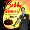 Big Band Swing of the 1940's - Bobby Sherwood and His Orchestra
