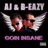 AJ & B-Eazy - Goin Insane