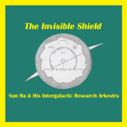 The Invisible Shield (Remastered 2016) [feat. John Gilmore, Clifford Jarvis, Walter Miller & Ronnie Boykins] - Sun Ra & His Intergalactic Research Arkestra