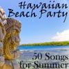 Hawaiian Beach Party: 50 Songs for Summer