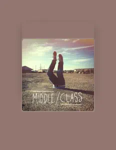 Dengarkan Middle Class, tonton video musik, baca bio, lihat tanggal tur & lainnya!