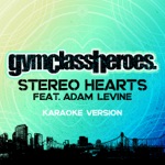 Stereo Hearts (feat. Adam Levine) [Karaoke Version] by Gym Class Heroes