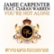 You're Not Alone - Jamie Carpenter lyrics