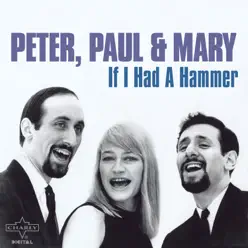 If I Had a Hammer - Peter Paul and Mary