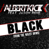 Black (From the Waist Down) [feat. Jason Rene] [Club Mix] - Albert Kick