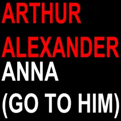Anna (Go to Him) - Single - Arthur Alexander Anna (Go to Him) - Single - Arthur Alexander
