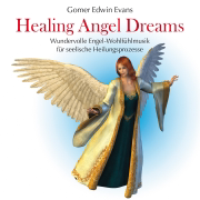 Healing Angel Dreams: Wundervolle Engel-Wohlfühlmusik - Gomer Edwin Evans