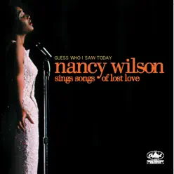 Guess Who I Saw Today: Nancy Wilson Sings Songs of Lost Love - Nancy Wilson