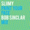 Paint Your Face (Bob Sinclar Mix) - Sliimy lyrics