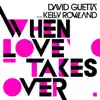 Stream & download When Love Takes Over (feat. Kelly Rowland) - Single