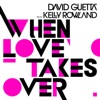 When Love Takes Over (feat. Kelly Rowland) - Single, 2009