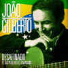 João Gilberto: Desafinado et ses plus belles chansons (Remasterisé) - João Gilberto