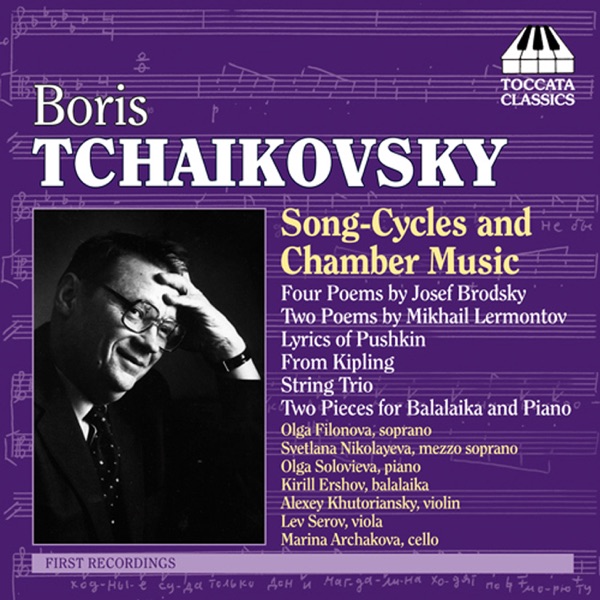 Tchaikovsky, B.: 4 Poems by Joseph Brodsky - From Kipling - String Trio - 2 Poems by Mikhail Lermontov - Lyrics of Pushkin