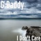 I Don't Care - G Daddy lyrics