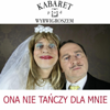 Ona nie tanczy dla mnie (Parodia Weekend - Ona tanczy dla Mnie) - Kabaret pod Wyrwigroszem