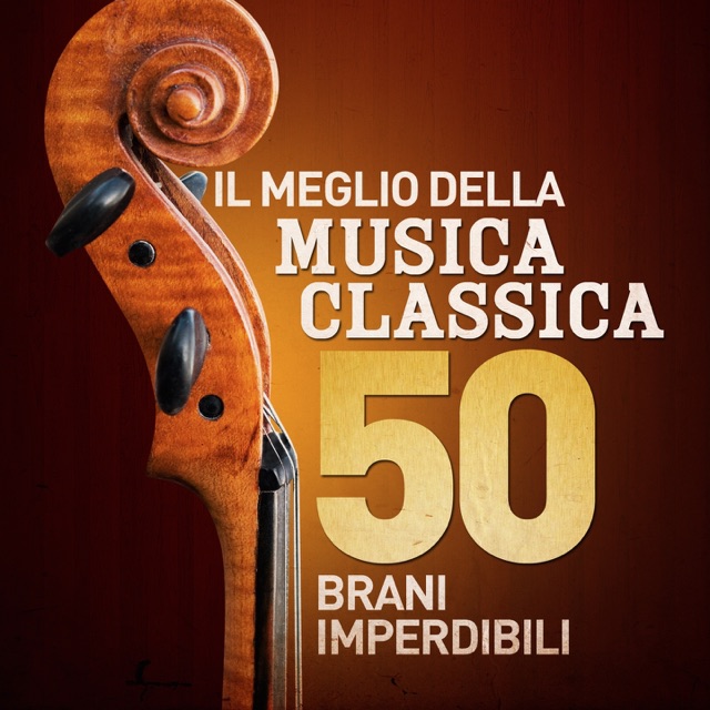 Il Meglio Della Musica Classica - 50 Brani Imperdibili (Remastered)