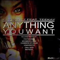 Anything You Want (feat. Teekay) [Oral Deep Dub] — Kay Bonez