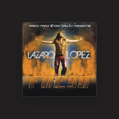 Listen to Lazaro Lopez, watch music videos, read bio, see tour dates & more!
