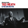 Presenting... Ted Heath & His Orchestra