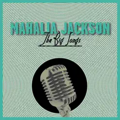 The Big Songs - Mahalia Jackson