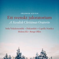 Ett svenskt juloratorium (A Swedish Christmas Oratorio) - Stockholms Musikgymnasium Treble Choir, Bengt Ollen, Sofia Vokalensemble & Capella Nordica