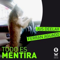 Todo Es Mentira - Single - Jus Deelax & Ferran Aguado