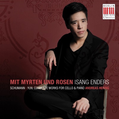 Mit Myrten und Rosen - Schumann & Yun: Complete Works for Cello & Piano